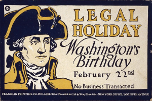 Plakat mit einer Person im Anzug und Krawatte, die ernst dreinschaut und "Gesetzlicher Feiertag Washington's Birthday, 22. Februar - Keine Geschäfte" in fetter schwarzer Schrift auf einem hellblauen Hintergrund ankündigt.